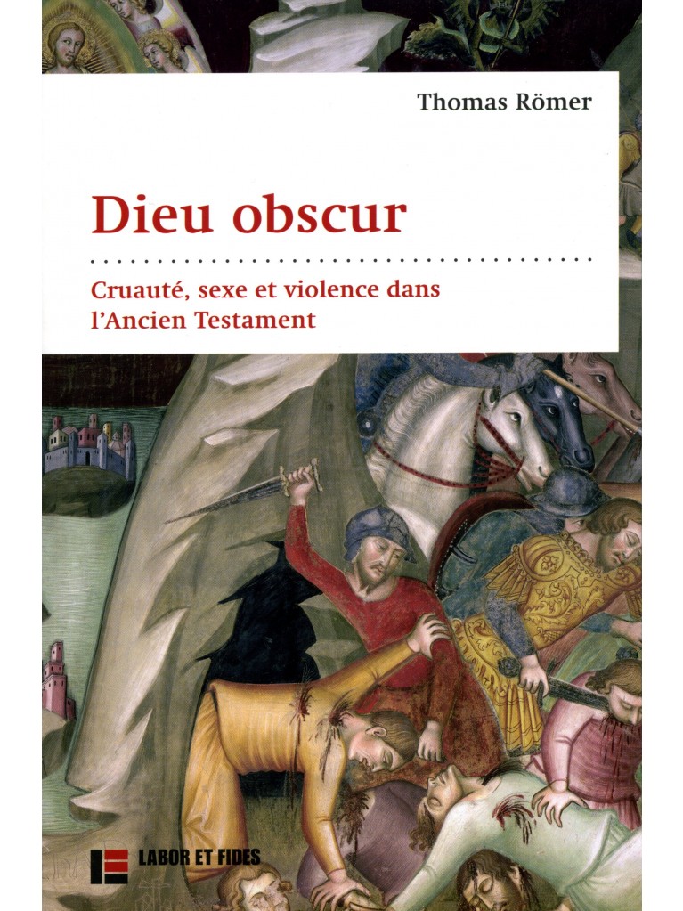 Thomas Roemer, Dieu obscur. le sexe, la violence et la cruauté dans l'Ancien Testament