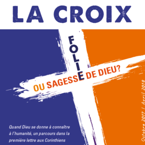 Cours N°69: LA CROIX: Folie ou Sagesse de Dieu? Quand Dieu se donne à connaître l'humanité